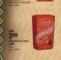 L'UNITE:  3650  Chocolat lait Lindor  LINDT  200 g  Le kg 26625  Linell LINDOR  200 