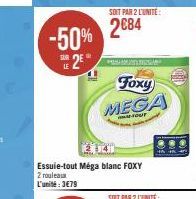 -50%  2  SOIT PAR 2 L'UNITÉ:  2€84  PHASE  Foxy MEGA  Essuie-tout Méga blanc FOXY  2 rouleaux  L'unité: 3€79 