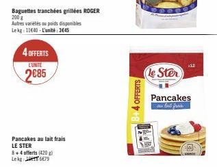 Baguettes tranchées grillées ROGER 200 g Autres variétés ou poids disponibles Lekg: 11640-L'unité:3€45  4 OFFERTS 2685  L'UNITE  4 OFFERTS  THUR  Le Ster  Pancakes  au lait frais 