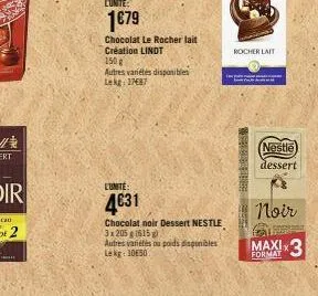 he  1€79  chocolat le rocher lait création lindt  150 g  autres variétés disponibles lekg: 1787  l'unité:  4€31  chocolat noir dessert nestle 3 x 205 g (615 g).  autres variefis ou poids disponibles l