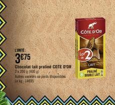 L'UNITÉ  3€75  Chocolat lait praliné COTE D'OR 2x 200 g (400 g) Autres varietes ou poids disponibles Le kg 14605  CÔTE D'OR  Lot  de  LAIT  PRALINE  SOUBLE LAIT 