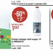 count  -60% 2⁹**  soit par 2 lunite:  1647  vinaigre ménager multi-usages 14" le droguiste  il  autres variétés disponibles  l'unité: 2609 