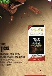 1699  Chocolat noir 78%  cacao Excellence LINDT 2x 100 g 1200 g)  Autres variétés disponibles Le kg: 14695  Lindt  EXCELLENCE  78%  CACAO  NOIE CORSE  107 6:2 