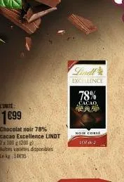 1699  chocolat noir 78%  cacao excellence lindt 2x 100 g 1200 g)  autres variétés disponibles le kg: 14695  lindt  excellence  78%  cacao  noie corse  107 6:2 