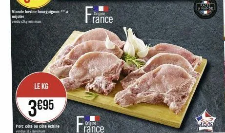 le kg  3€95  porc côte ou côte échine vendue x12 minues  origine  rance  races la viande  hers 