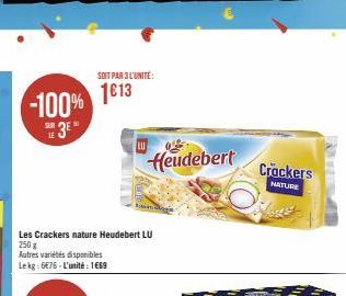 -100% SUR 3⁰  Les Crackers nature Heudebert LU 250 g  Autres variétés disponibles  Lekg: 6€76 - L'unité : 1669  SOIT PAR 3 L'UNITE:  1613  Heudebert  Crackers  NSNITURE 