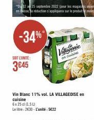 -34%  SOIT L'UNITE:  3€45  Thi  Villagene  en cuisine  Vin Blanc 11% vol. LA VILLAGEOISE en cuisine  6x 25 cl (1,5 L)  Le litre: 2€30-L'unité: 5€22 