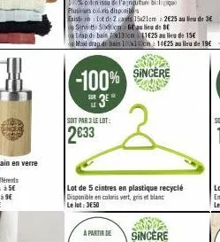 -100% sincere  sur 3⁰  le  soit par 3 le lot:  2633  lot de 5 cintres en plastique recyclé disponible en coloris vert, gris et blanc le lot: 3650  a partir de  sincère 