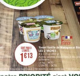 PIES  $20 VACHES  SOIT PAR 3 L'UNITE:  1€13  VANILLE  ROMA  Trance  Yaourt Vanille de Madagascar Bio  LES 2 VACHES  4 x 115 g (460 g)  Autres variétés disponibles à des prix différents Le kg: 3€70  L'