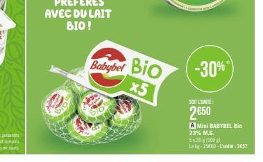 Babybel Bio  x5  -30%  SOIT L'UNITÉ  2650  A Mini BABYBEL Bio 23% M.G.  5x20 g (100 g)  Lekg: 2500-L'unité:3€57 