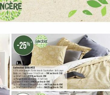 244544  -25%"  SINCERE  Collection GARANCE  100% con pescale75 fils issu de l'agriculture biologique Buste en Crap housse 100x19 cm à 18€ au lieu de 24€ Lu 163x200cm 21€75 au lieu de 29€ au Parure hou