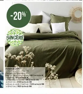 -20%  sincere  collection lady  100% lavertificend tex  plusieurs clins disponibles  best en: taie d'oreiller 50x70cm à 6€40 au lieu de 8€ 6363cm 6€ au lieu de 8  pess14190en 28 au lieu de 35€  ou 160