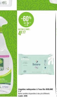 -60% 2⁰"  SOIT PAR 2 LUNITE  4€17  Linge  à l'eau  K54  -  Biolane  TELE  Lingettes nettoyantes à l'eau Bio BIOLANE X54 Autres variétés disponibles à des prix différents L'unité: 595 