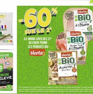 900g  Herta  -60% BIO  Junken Cook  AL'ETOUFFEE  SUR LE 2  (LE MOINS CHER DES 2)* AU CHOIX PARMI LES PRODUITS BIO Herta  SANS  NITRITE  SANS NITRITE  SANS NITRITE  Herta CYCLABLE  Banquens  BIO  Jambo