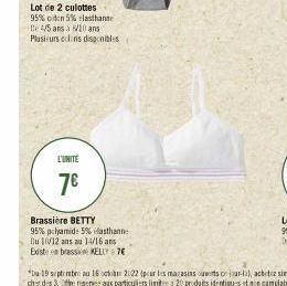 Lot de 2 culottes 95% od:n 5% elasthanse te 4/5 ans à 10 ans Plusieurs clins disponibles  L'UNITE  7€  Brassière BETTY  95% polyamid: 5% elasthanne  Du 1/12 ans au 14/16 ans Existe en brassie KELLY 7€