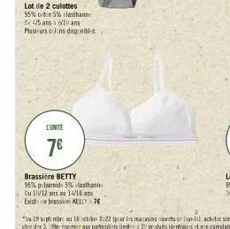 lot de 2 culottes 95% od:n 5% elasthanse te 4/5 ans à 10 ans plusieurs clins disponibles  l'unite  7€  brassière betty  95% polyamid: 5% elasthanne  du 1/12 ans au 14/16 ans existe en brassie kelly 7€