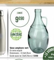CONTE  9€90  SINCÈRE  Vase amphore vert En verre recyclé  Dimensions: 13,5xH.26cm Existe aussi en 16H 24cm 13€90  LE VERRE 