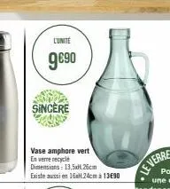 conte  9€90  sincère  vase amphore vert en verre recyclé  dimensions: 13,5xh.26cm existe aussi en 16h 24cm 13€90  le verre 