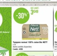 -30%"  soit l'unité  3€49  nett  nett  colon b  tampons normal 100% coton bio nett *16 autres variétés disponibles l'unité: 4€99  home 