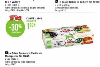 4x115 g (460 g)  Autres variétés disponibles à des prix différents Lekg: 3€70-L'unité: 1€70  L'UNITÉ : 3€45 JE CANOTTE  -30% 1604  CASTE  A La Crème Brulée à la Vanille de Madagascar Bio RIANS  2x90 g