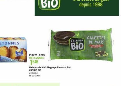 pur beurre  4125 gl  L'UNITÉ: 2€15 PAR 2 JE CAGNOTTE:  1646  Galettes de Maïs Nappage Chocolat Noir CASINO BIO  x8 (100 g)  Le kg: 21€50  Casino  Bio  GALETTES DE MAIS  thodles de 