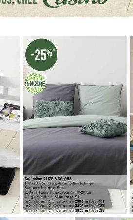 -25%  SINCERE  Collection ALIZE BICOLORE 100% coton 57 fils isse de fanculture biologiqu  Plusieurs cris disponibl  Existe en Parure basse de couette 140200cm  + 1 taie d'oriller 15€ au lieu de 20€ 