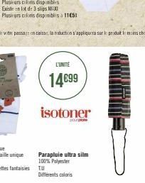 Plusieurs colors disponibles  Existe en lot de 3 slips M Plusieurs colors disponibles 1151  L'UNITE  14€99  isotoner  Parapluie ultra silm 100% Polyester T.U Différents coloris 