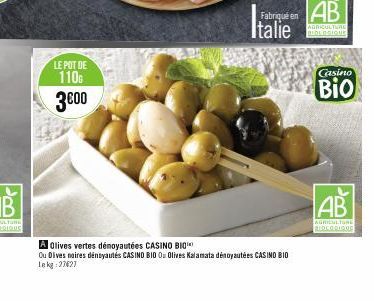 LE POT DE  110  3€00  Fabriqué en  Italie  A Olives vertes dénoyautées CASINO BIO  Ou Dives noires dénoyautés CASINO BIO O: Olives Kalamata dénoyautées CASINO BIO Lekg:27627  AB  AGRICULTURE BIOLOGIQU