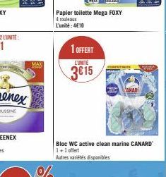 MAXI  Ho  1 OFFERT  LUMITE  3€15  Papier toilette Mega FOXY 4 rouleaux L'unité: 4€10  Bloc WC active clean marine CANARD 1+1 offert  Autres variétés disponibles  CAMARI 