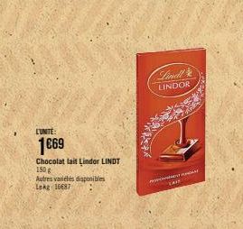 L'UNITE:  1€69  Chocolat lait Lindor LINDT  150 g  Autres variétés disponibles Lekg: 16687  Lindl LINDOR  F  TARE 