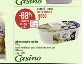 LE  -68% 1680  CAGNETTES avec  Casino  2 Max  L'UNITÉ: 2€65 PAR 2 JECAGNOTTE:  16 ||010/11- Crème glacée vanille  521 g  Autres variétés ou poids disponibles à des prix différents Lekg: 5409  Casino  