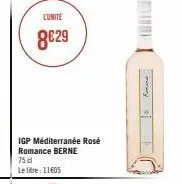 lunite  8€29  igp méditerranée rosé romance berne  75 cl  le litre: 11€05  romana  * 
