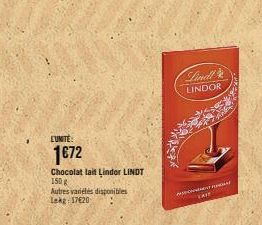 L'UNITE:  1672  Chocolat lait Lindor LINDT  150 g  Autres variétés disponibles Lekg 17620  Lindl LINDOR  F  TARE 