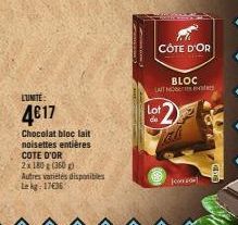 LUMITÉ:  4€17  Chocolat bloc lait noisettes entières COTE D'OR  2x 180 g (360g) Autres variétés disponibles Lekg: 17€36  CÔTE D'OR  BLOC LAIT NOB  Lot  de  Jo 