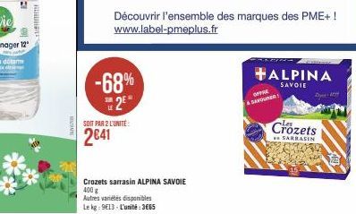 ROHUNGRY  NOONG  -68% 2*  SOIT PAR 2 L'UNITÉ  2€41  Crozets sarrasin ALPINA SAVOIE  400 g  Autres variétés disponibles  Le kg: 9€13- L'unité: 3665  +ALPINA  SAVOIE  OFFRE ADEVOURER  Crozets  SARRASIN 