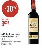 -30%  SOIT L'UNITE:  3625  AOC Bordeaux rouge BARON DE LESTAC 75 cl  Autres variétés disponibles L'unité:4€65  BARON LESTAC  WORDIALS 