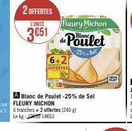 2 OFFERTES  L'UNITÉ  3651  6+2  OFFERTES  Fleury Michon  de Poulet  -25% Sel 