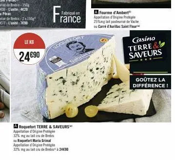 le kg  24€90  frai  fabriqué en  rance  roquefort  a roquefort terre & saveurs appellation d'origine protégée 32% mg au lait cru de brebis ou roquefort maria grimal appellation d'origine protégée 32% 