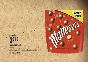 lunite:  3€13  maltesers 440x  autres variétés ou poids dispenities le kg 10656  maltesers  family  pack 