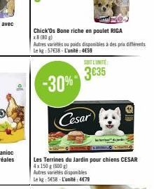 Cesar  Chick'Os Bone riche en poulet RIGA  x8 (80g)  Autres variétés ou poids disponibles à des prix différents Le kg: 57€38-L'unité: 4€59  -30%  SOIT L'UNITÉ  3635  Les Terrines du Jardin pour chiens