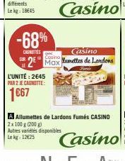 -68%  CAINITTES  L'UNITÉ: 2€45  PAR 2 JE CAGNOTTE:  Casino  Casino Max umettes de Landons  Casino  A Allumettes de Lardons Fumés CASINO 2x 100 g (200 g)  Autres variétés disponibles  Lekg: 12€25 