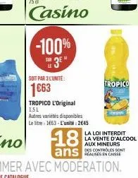 -100%  #  38  soit par 3 l'unité:  1663  tropico l'original 1,5l  autres variétés disponibles  le litre: 1663- l'unité: 2645  18 ans  tropico  the  la loi interdit la vente d'alcool aux mineurs des co