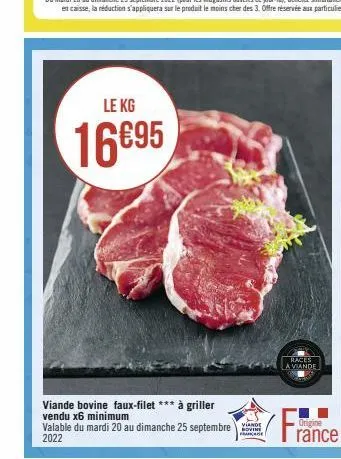 le kg  16695  viande bovine faux-filet *** à griller vendu x6 minimum  valable du mardi 20 au dimanche 25 septembre 2022  viande  franke  races a viande  france  origine 