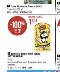 -100%  3e"  truite fumée de france ovive  3 tranches (100 g)  lekg: 34€20-l'unité: 3642  sar le  soit par 3 l'unité  1661  tiam  baton  berger  mini  a bâton de berger mini nature justin bridou  offre