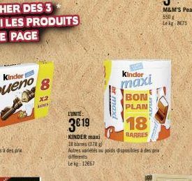 8  x2  AS  L'UNITE:  3€19  er maxi  Kinder  maxi  BON  PLAN  18  BARRES  KINDER maxi  18 bares (378)  Autres variétés ou poids disponibles à des prix diferents  Lekg: 1267 