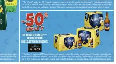 r  -50  sur le 2  (le moins cher des 21  au choix parmi  une selection de produits  the affligem  allgem  honey  alfagem  affligem  nonty  du 12 au 25 sbre 2022 pour les magasins ouverts cepura), ache