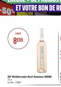 8€55  IGP Méditerranée Rosé Romance BERNE 75 d  Le litre : 11€40  F 