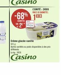 LE  CARNITIES  -68% 1683  L'UNITÉ : 2669 PAR 2 JE CAGNOTTE  Casino  2 Max  Ge  Crème glacée vanille 521 g  Autres variétés ou poids disponibles à des prix différents Lekg: 5616  Casino 