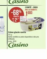 le  carnities  -68% 1683  l'unité : 2669 par 2 je cagnotte  casino  2 max  ge  crème glacée vanille 521 g  autres variétés ou poids disponibles à des prix différents lekg: 5616  casino 