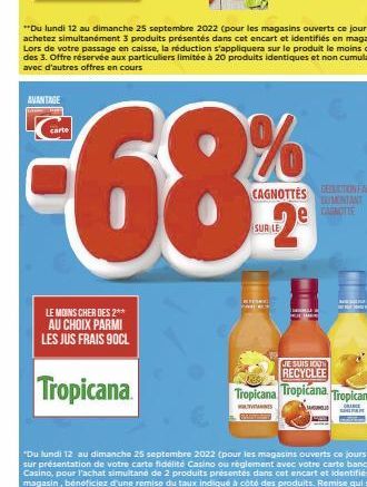 AVANTAGE  LE MOINS CHER DES 2** AU CHOIX PARMI LES JUS FRAIS 90CL  Tropicana  **Du lundi 12 au dimanche 25 septembre 2022 (pour les magasins ouverts ce jour-là), achetez simultanément 3 produits prése